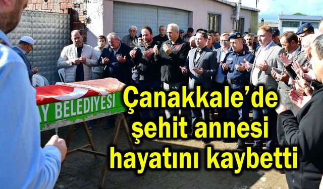 Çanakkale’de şehit annesi hayatını kaybetti