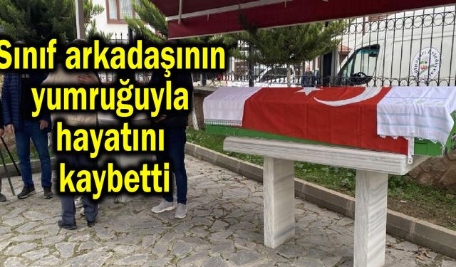 Sınıf arkadaşının yumruğuyla hayatını kaybetti