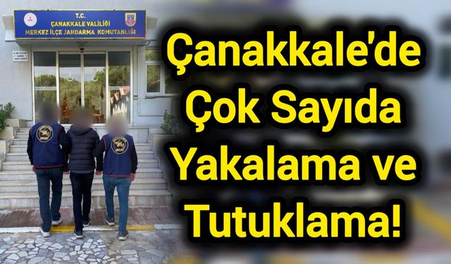 Çanakkale’de 70 Bin 333 Kişi Sorgulandı! Çok Sayıda Yakalama ve Tutuklama!