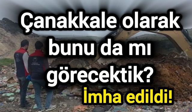 Çanakkale olarak bunu da mı görecektik? İmha edildi!