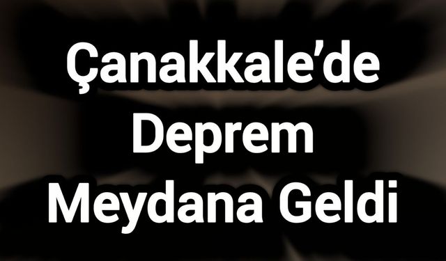 Çanakkale’de Deprem Meydana Geldi