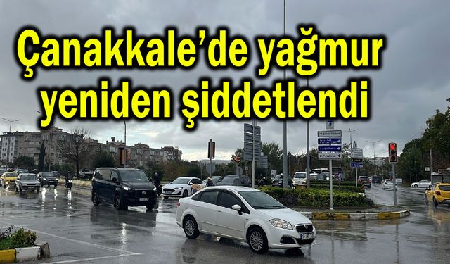 Çanakkale’de yağmur yeniden şiddetlendi