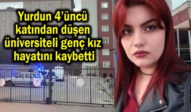 Yurdun 4’üncü katından düşen üniversiteli hayatını kaybetti