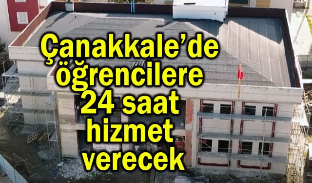 Çanakkale’de öğrencilere 24 saat hizmet verecek