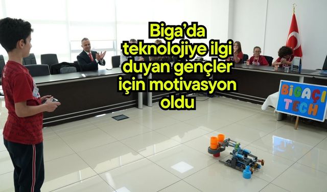 Biga’da teknolojiye ilgi duyan gençler için motivasyon oldu