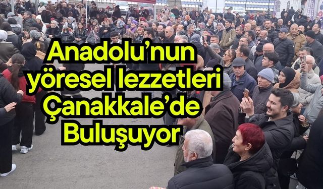 Anadolu’nun yöresel lezzetleri Çanakkale’de Buluşuyor