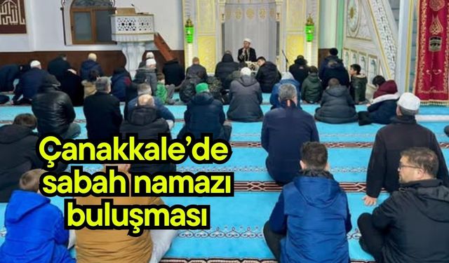 Çanakkale’de sabah namazı buluşması