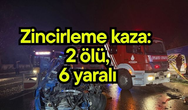 Zincirleme kaza: 2 ölü, 6 yaralı