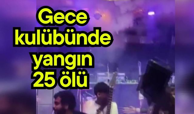 Gece kulübünde yangın, 25 ölü