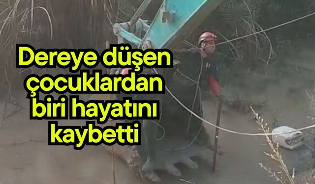 Dereye düşen çocuklardan biri hayatını kaybetti