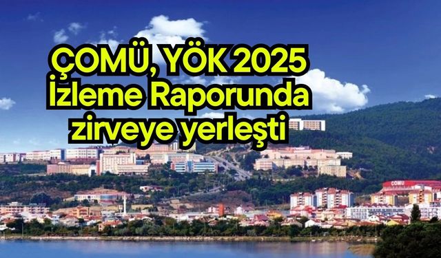 ÇOMÜ, YÖK 2025 İzleme Raporunda zirveye yerleşti