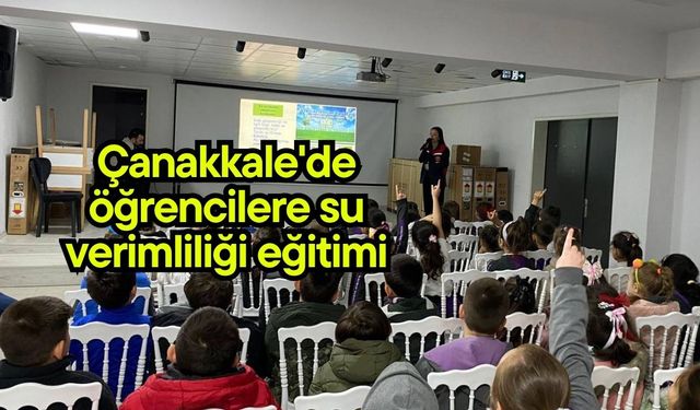 Çanakkale'de öğrencilere su verimliliği eğitimi