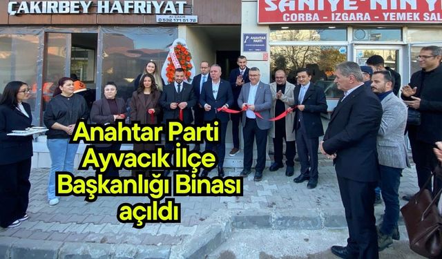 Anahtar Parti Ayvacık İlçe Başkanlığı Binası açıldı