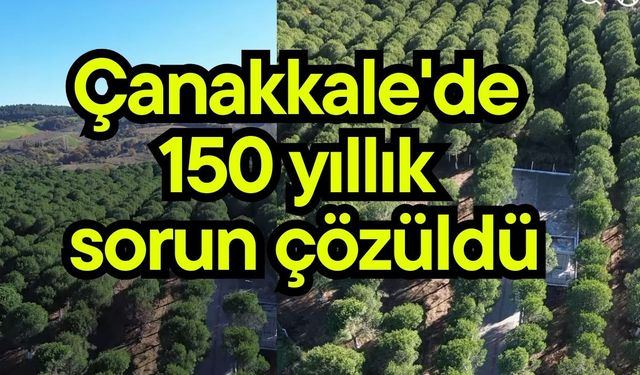 Çanakkale'de 150 yıllık sorun çözüldü