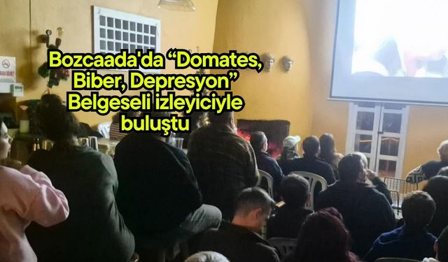 Bozcaada'da “Domates, Biber, Depresyon” Belgeseli izleyiciyle buluştu