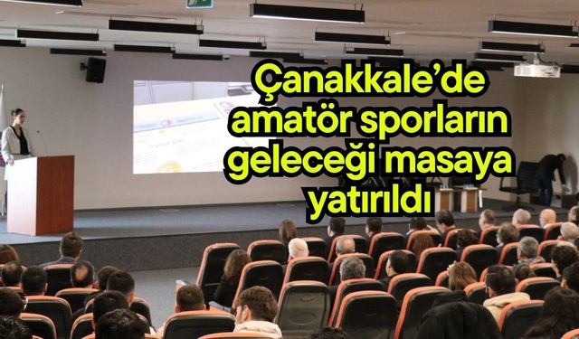 Çanakkale’de amatör sporların geleceği masaya yatırıldı