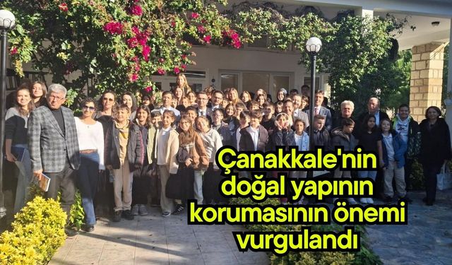 Çanakkale'nin doğal yapının korumasının önemi vurgulandı