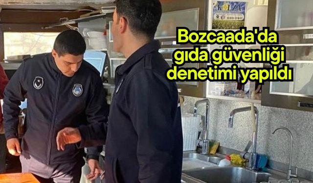 Bozcaada'da gıda güvenliği denetimi yapıldı