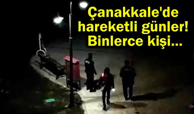 Çanakkale'de hareketli günler! Binlerce kişi... (Video)