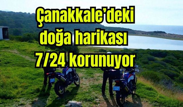 Çanakkale’deki doğa harikası 7/24 korunuyor (Video)