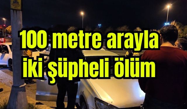 100 metre arayla iki şüpheli ölüm (Video)
