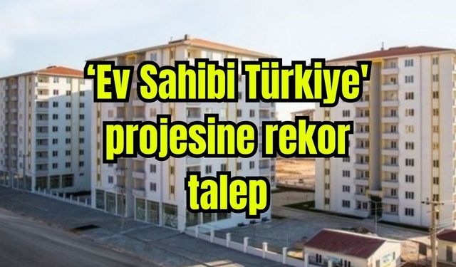 ‘Ev Sahibi Türkiye' projesine rekor talep
