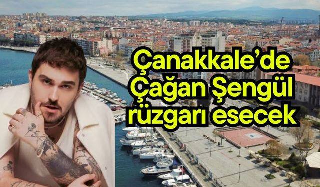 Çanakkale’de Çağan Şengül rüzgarı esecek