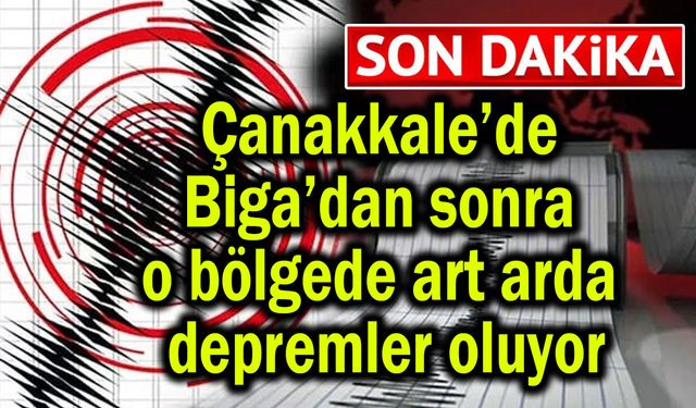 Çanakkale’de şimdi de o bölgede depremler oluyor