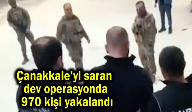 Çanakkale’yi saran dev operasyon (Video)