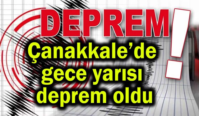 Çanakkale’de gece yarısı deprem oldu
