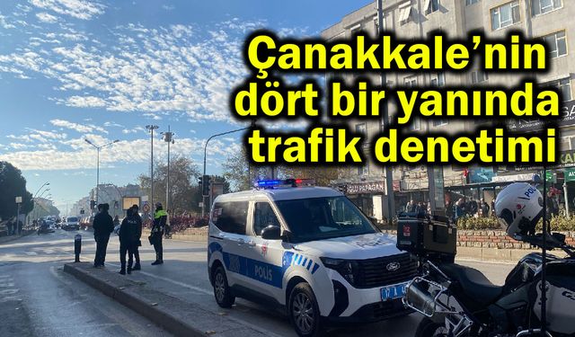 Çanakkale’nin dört bir yanında trafik denetimi