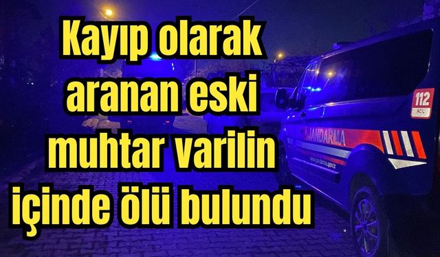 Kayıp olarak aranan eski muhtar varilin içinde ölü bulundu