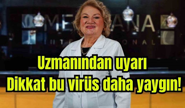 Uzmanından uyarı: Dikkat bu virüs daha yaygın!