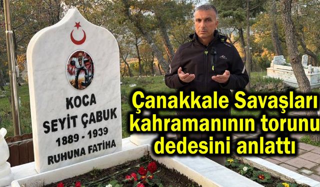 Çanakkale Savaşları kahramanının torunu dedesini anlattı (Video)