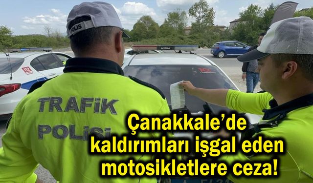 Çanakkale’de kaldırımları işgal eden motosikletlere ceza!