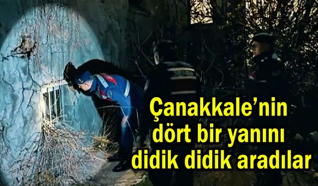 Çanakkale’nin dört bir yanını didik didik aradılar