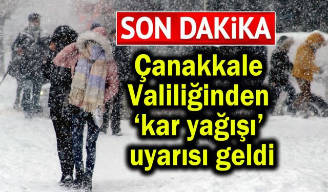 Çanakkale Valiliğinden kar uyarısı geldi