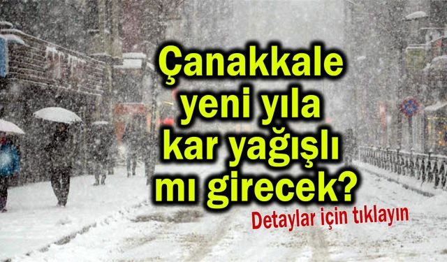 Çanakkale yeni yıla kar yağışlı mı girecek?