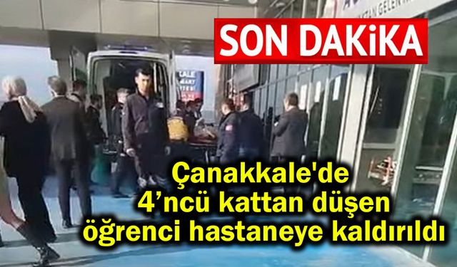 Çanakkale’de yüksekten düşen öğrenci hastaneye kaldırıldı