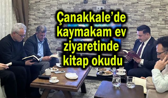 Çanakkale’de Kaymakam Acar, ev ziyaretinde kitap okudu