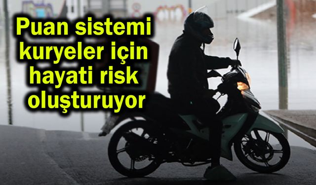 Puan sistemi kuryeler için hayati risk oluşturuyor