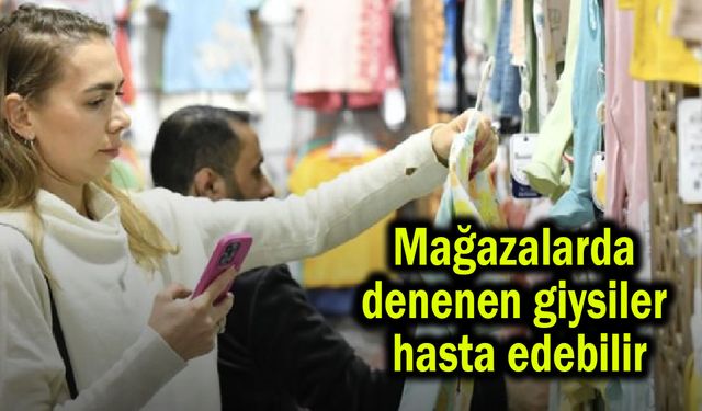 Mağazalarda denenen giysiler hasta edebilir