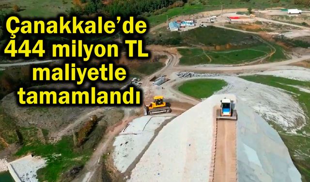 Çanakkale’de 444 milyon TL maliyetle tamamlandı