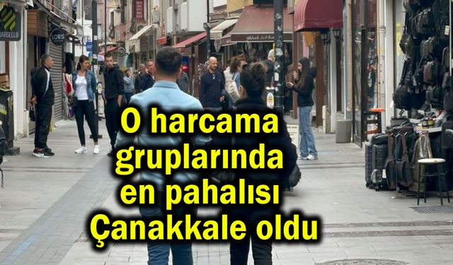 O harcama gruplarında en pahalısı Çanakkale oldu