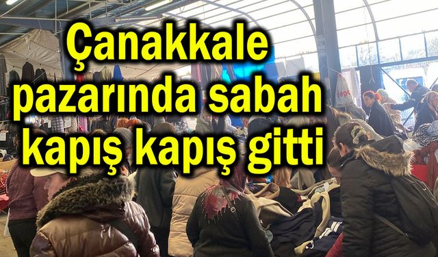 Çanakkale pazarında sabah kapış kapış gitti