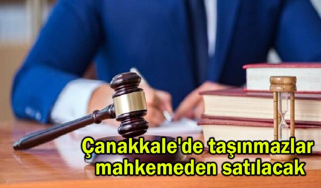 Çanakkale'de taşınmazlar mahkemeden satılacak