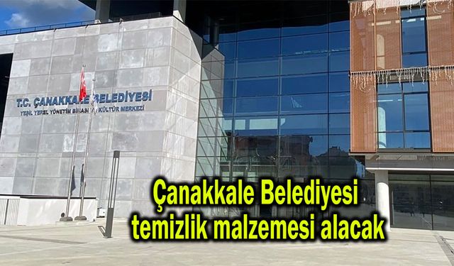 Çanakkale Belediyesi temizlik malzemesi alacak