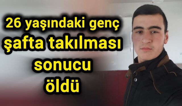 Kahreden Olay! 26 yaşındaki genç şafta takılması sonucu öldü