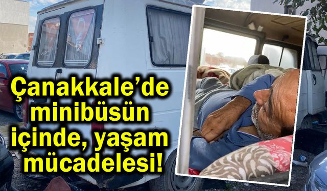 Çanakkale’de minibüsün içinde yaşam mücadelesi!