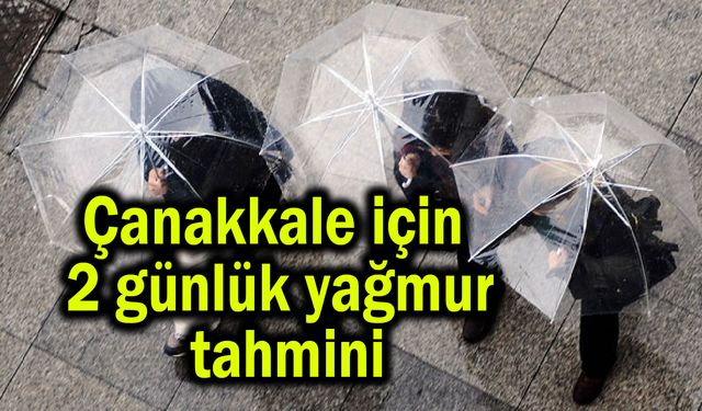 Çanakkale için 2 günlük yağmur tahmini